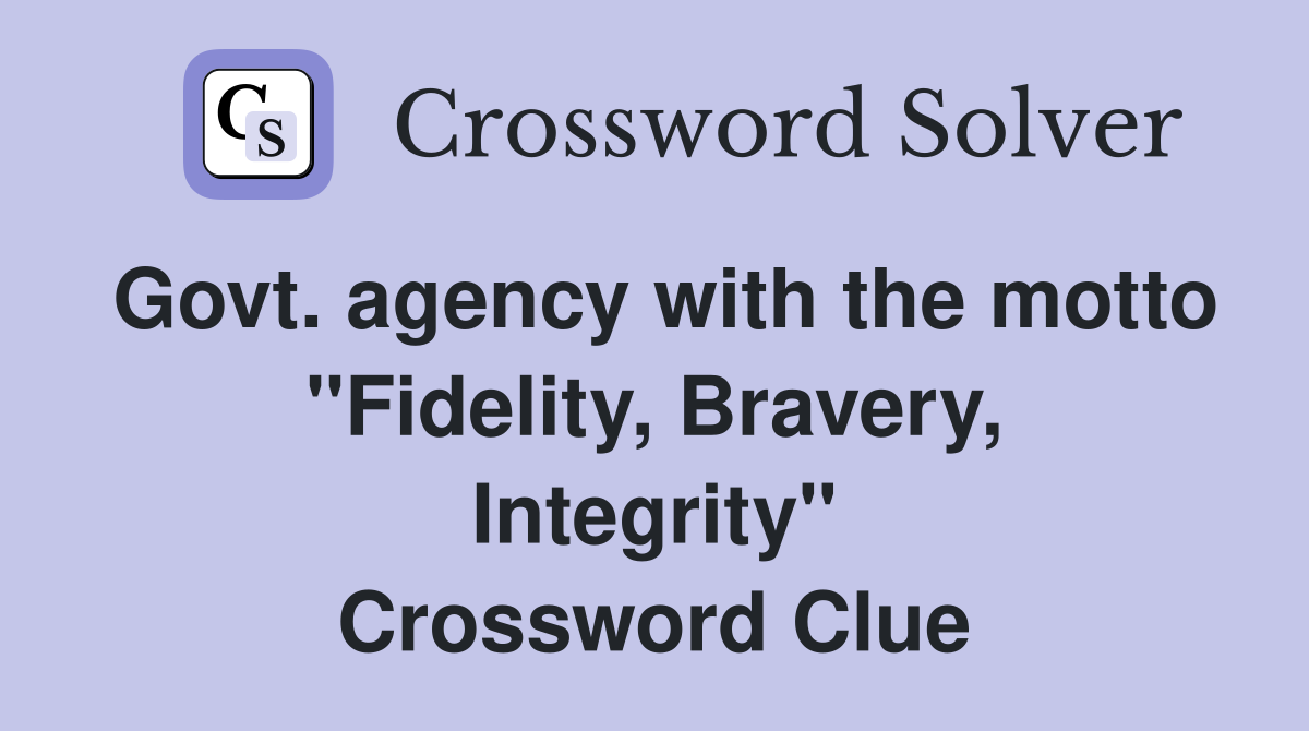 Govt. agency with the motto "Fidelity, Bravery, Integrity" Crossword Clue