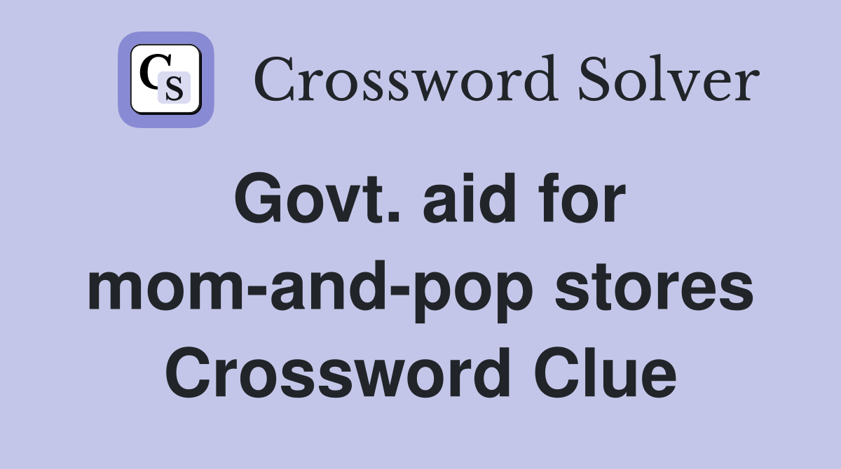 Govt. aid for mom-and-pop stores Crossword Clue