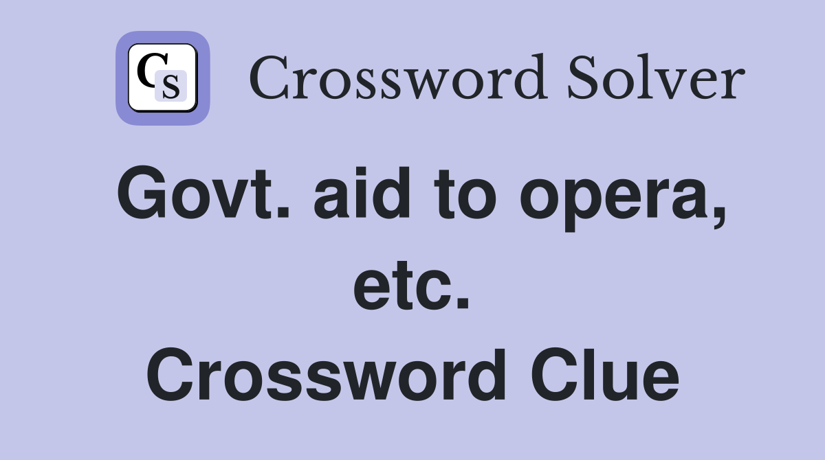 Govt. aid to opera, etc. Crossword Clue