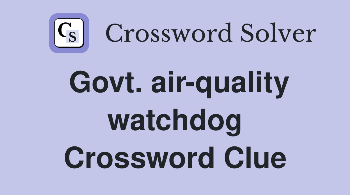 Govt. air-quality watchdog Crossword Clue