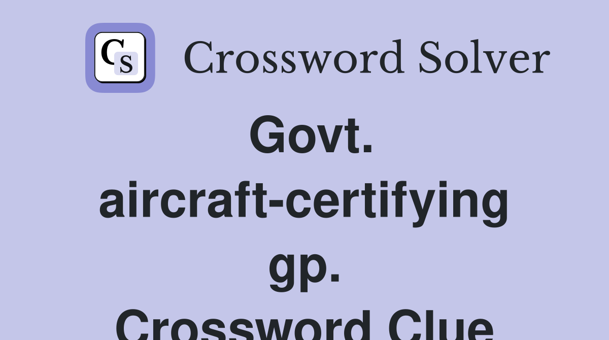 Govt. aircraft-certifying gp. Crossword Clue