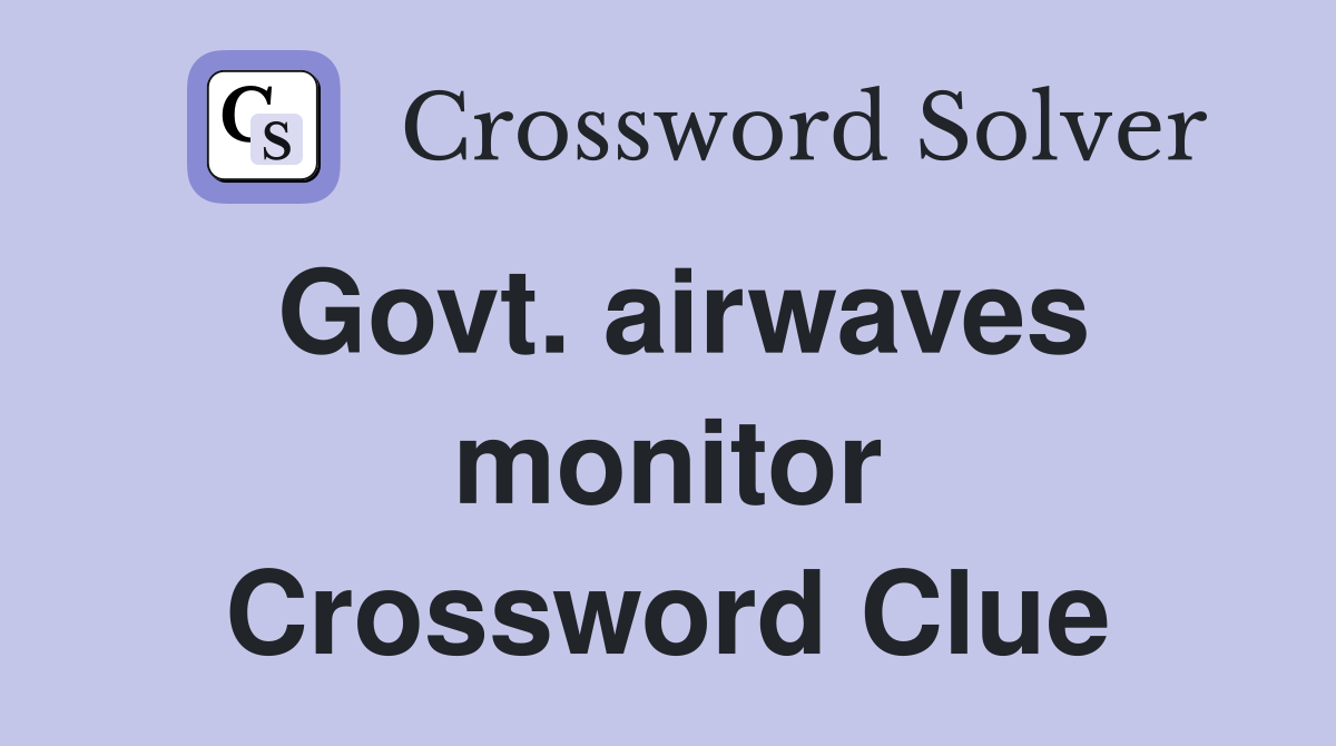 Govt. airwaves monitor Crossword Clue