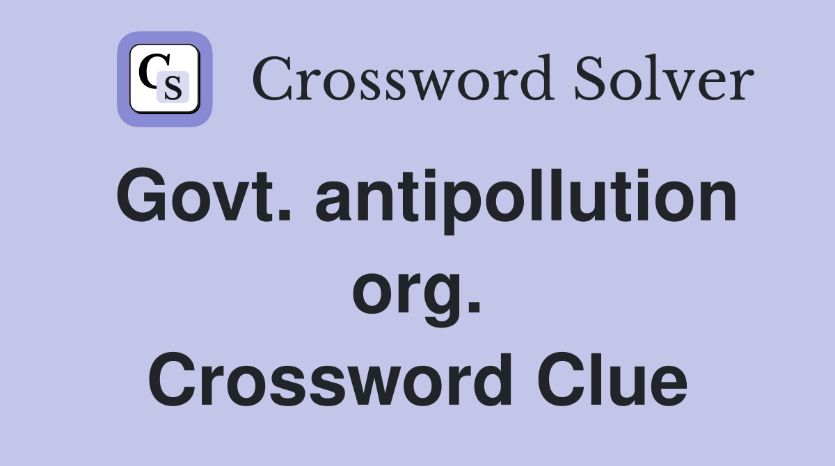 Govt. antipollution org. Crossword Clue