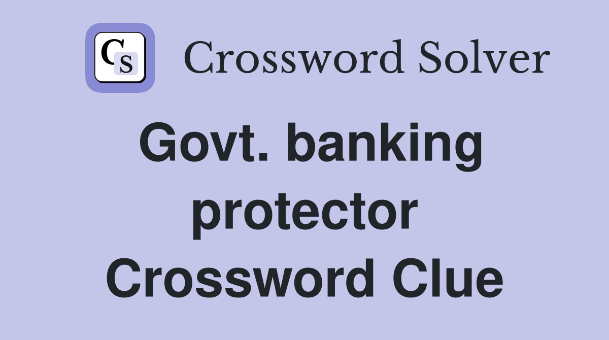 Govt. banking protector Crossword Clue