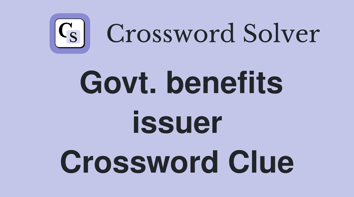 Govt. benefits issuer Crossword Clue