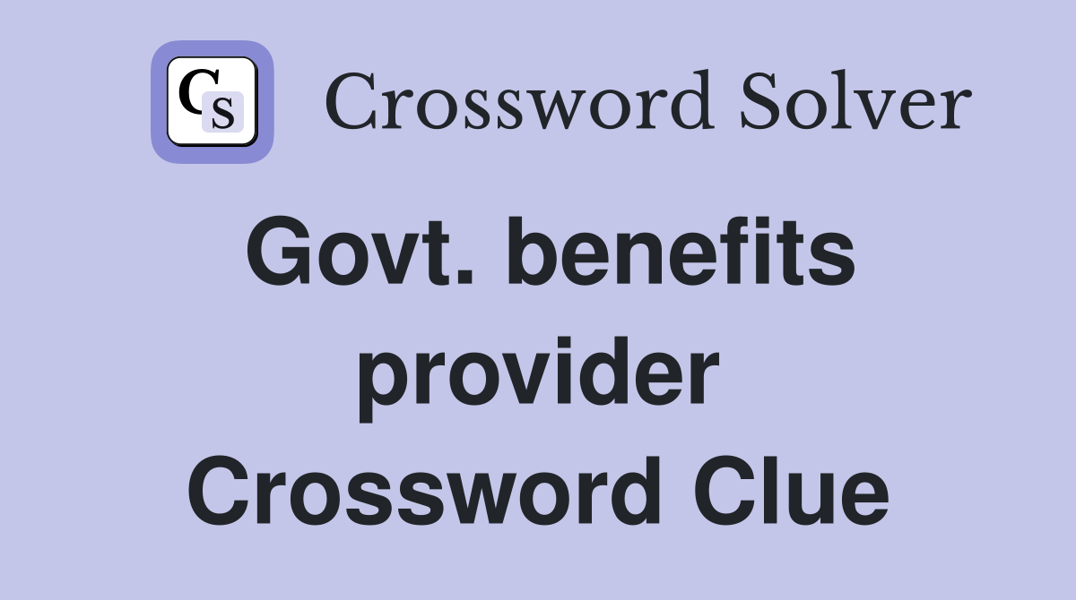 Govt. benefits provider Crossword Clue