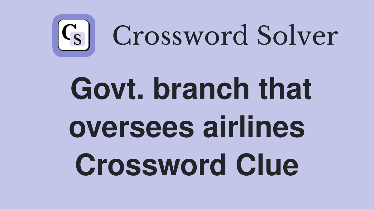 Govt. branch that oversees airlines Crossword Clue