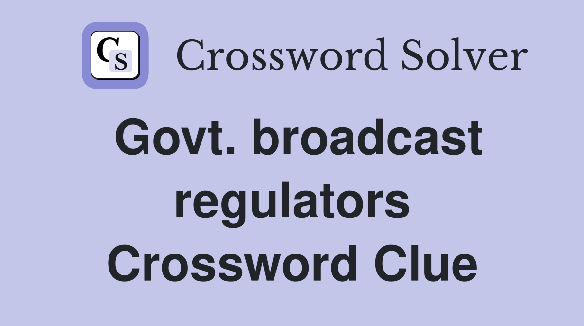 Govt. broadcast regulators Crossword Clue