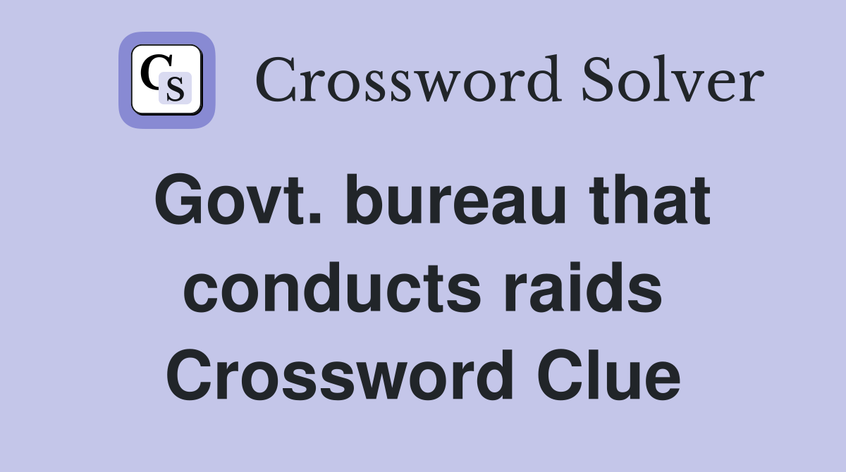 Govt. bureau that conducts raids Crossword Clue
