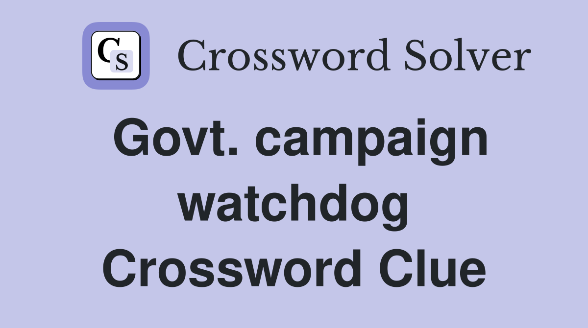 Govt. campaign watchdog Crossword Clue