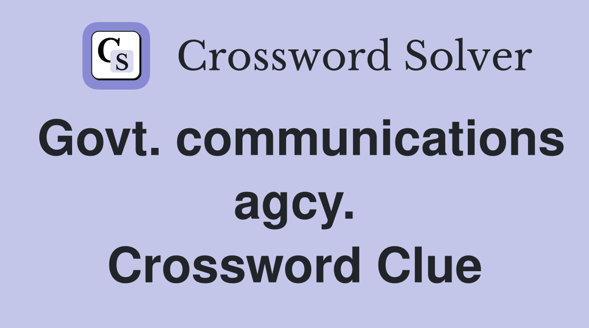 Govt. communications agcy. Crossword Clue