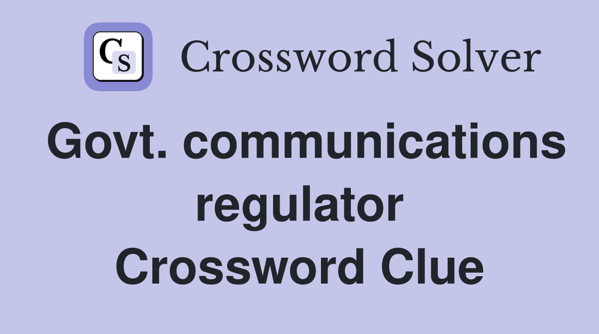 Govt. communications regulator Crossword Clue
