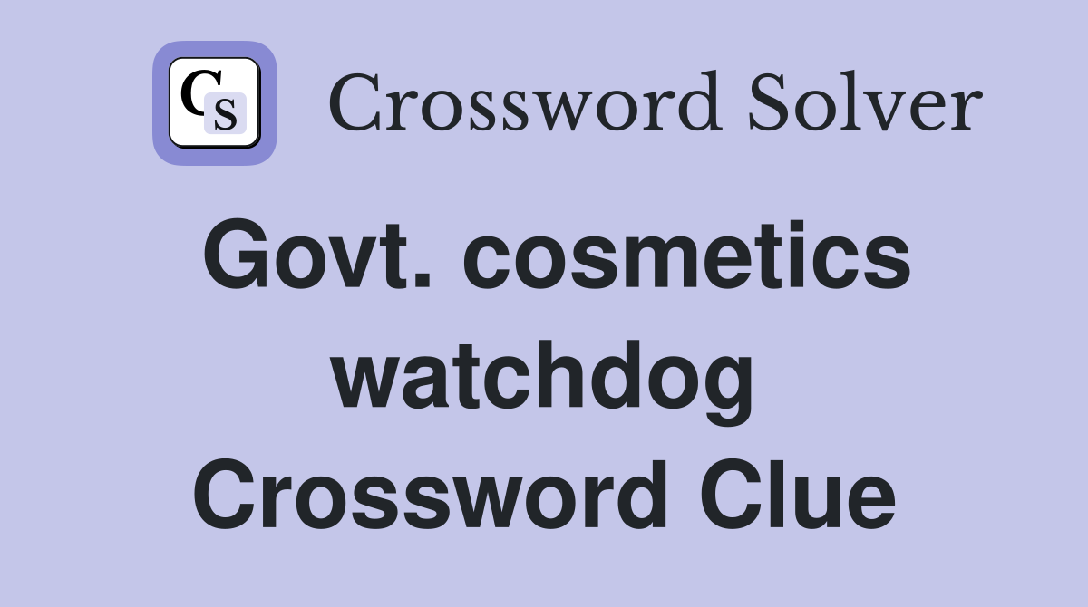 Govt. cosmetics watchdog Crossword Clue