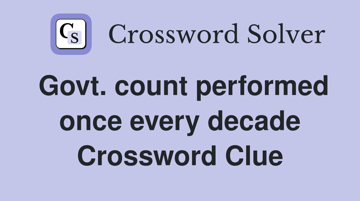 Govt. count performed once every decade Crossword Clue
