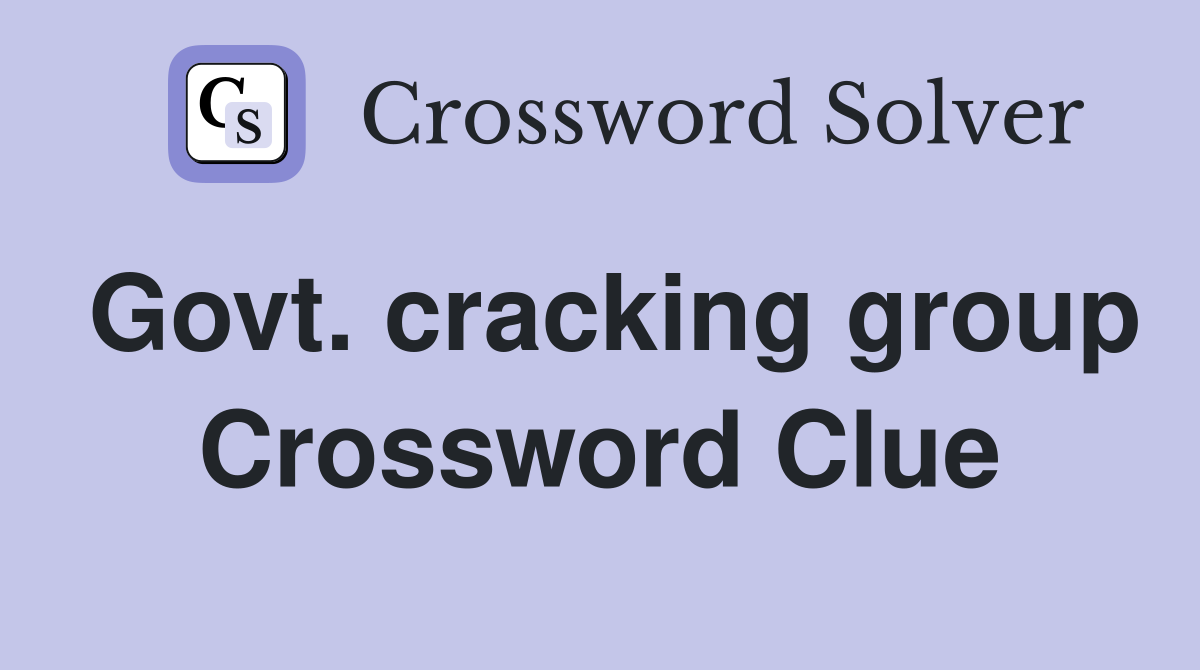 Govt. cracking group Crossword Clue