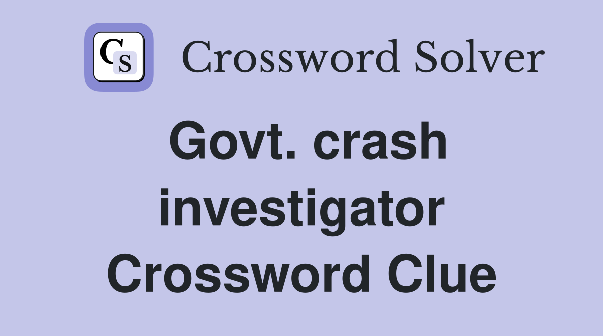 Govt. crash investigator Crossword Clue