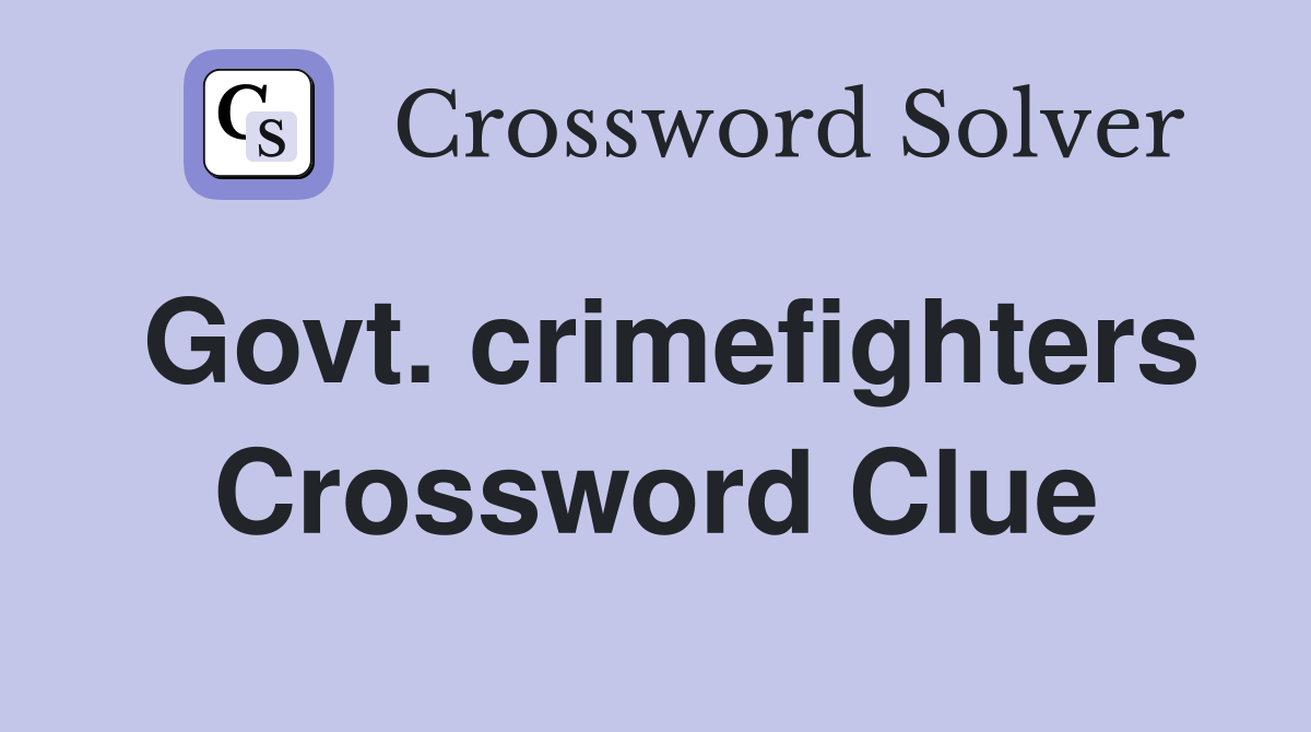 Govt. crimefighters Crossword Clue