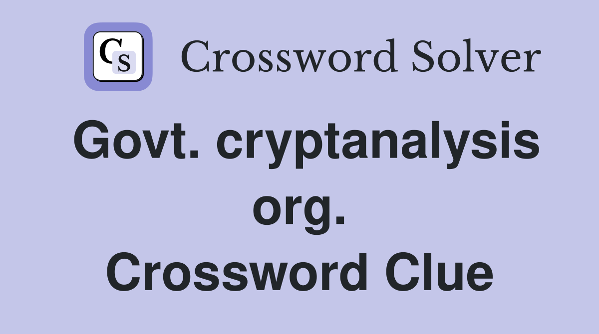 Govt. cryptanalysis org. Crossword Clue