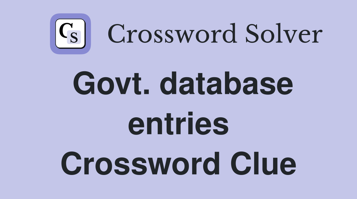 Govt. database entries Crossword Clue