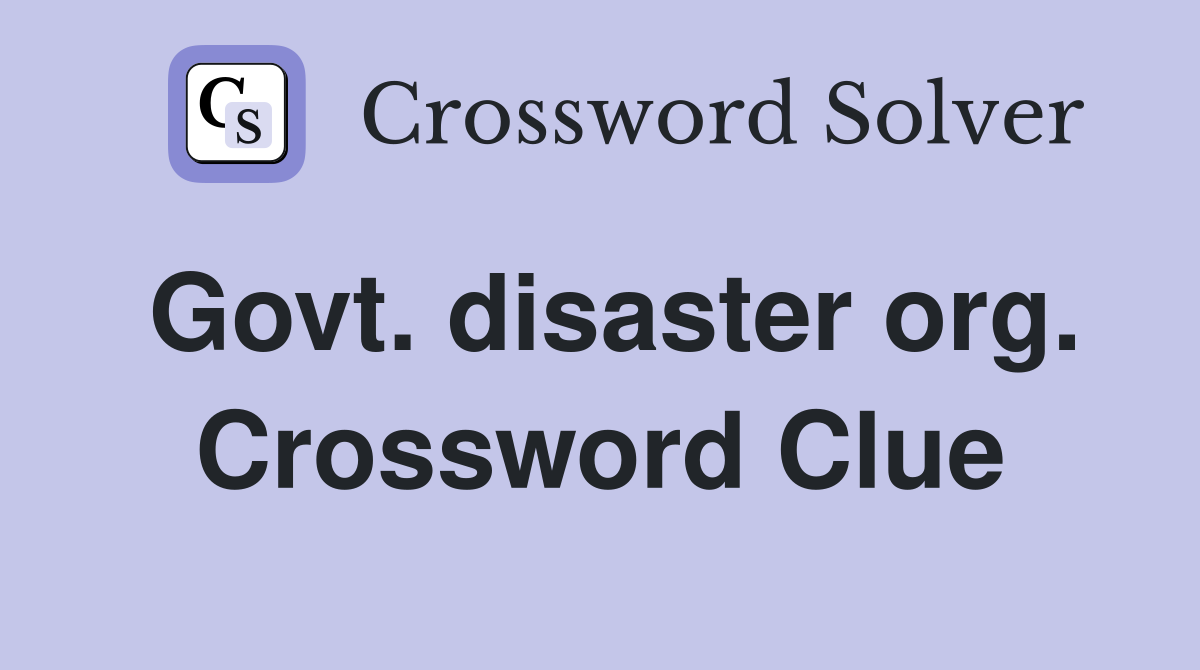 Govt. disaster org. Crossword Clue