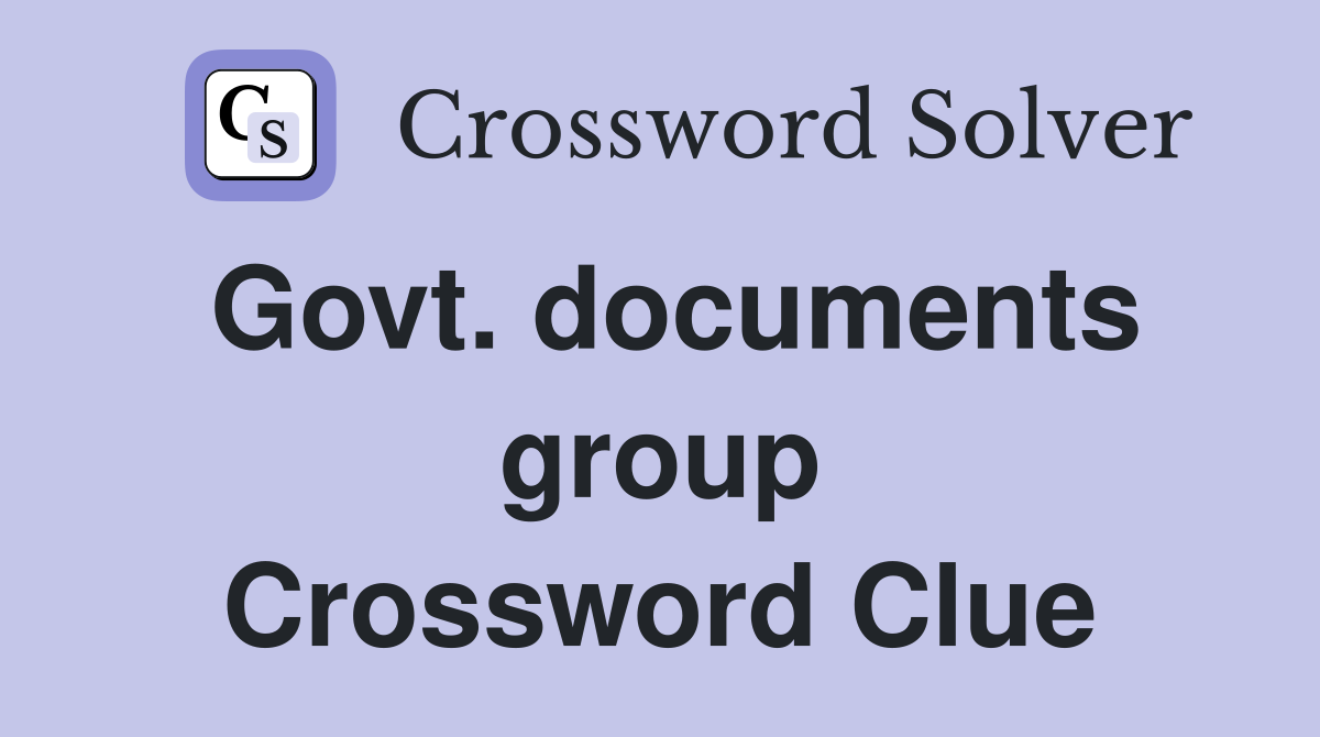 Govt. documents group Crossword Clue