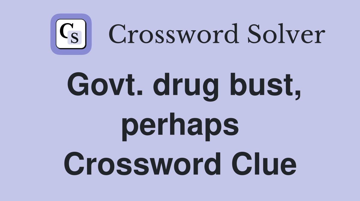Govt. drug bust, perhaps Crossword Clue