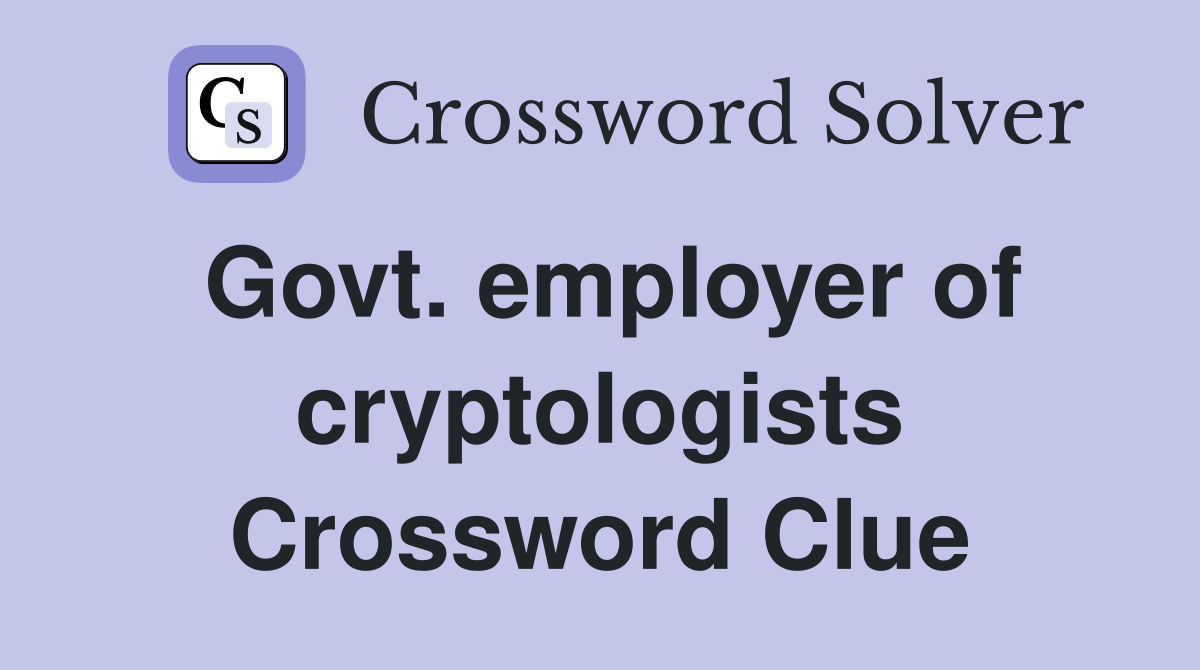 Govt. employer of cryptologists Crossword Clue