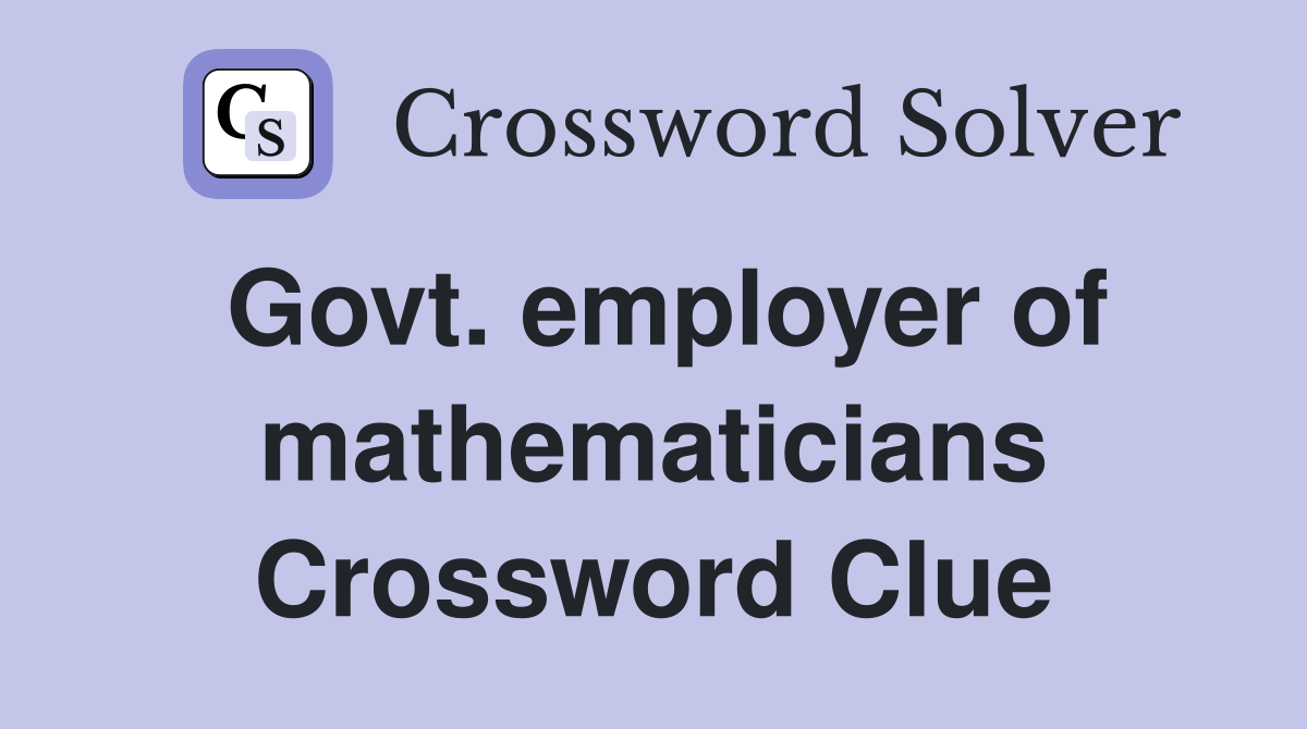 Govt. employer of mathematicians Crossword Clue