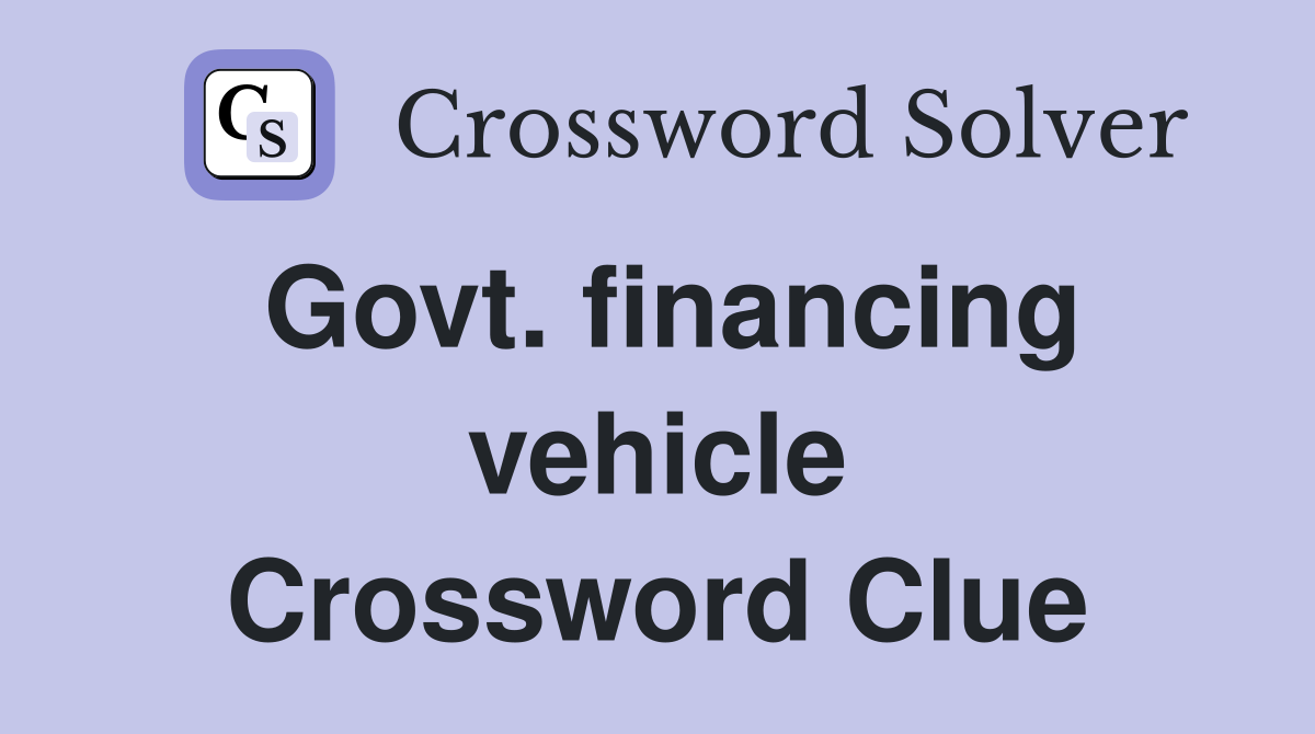 Govt. financing vehicle Crossword Clue