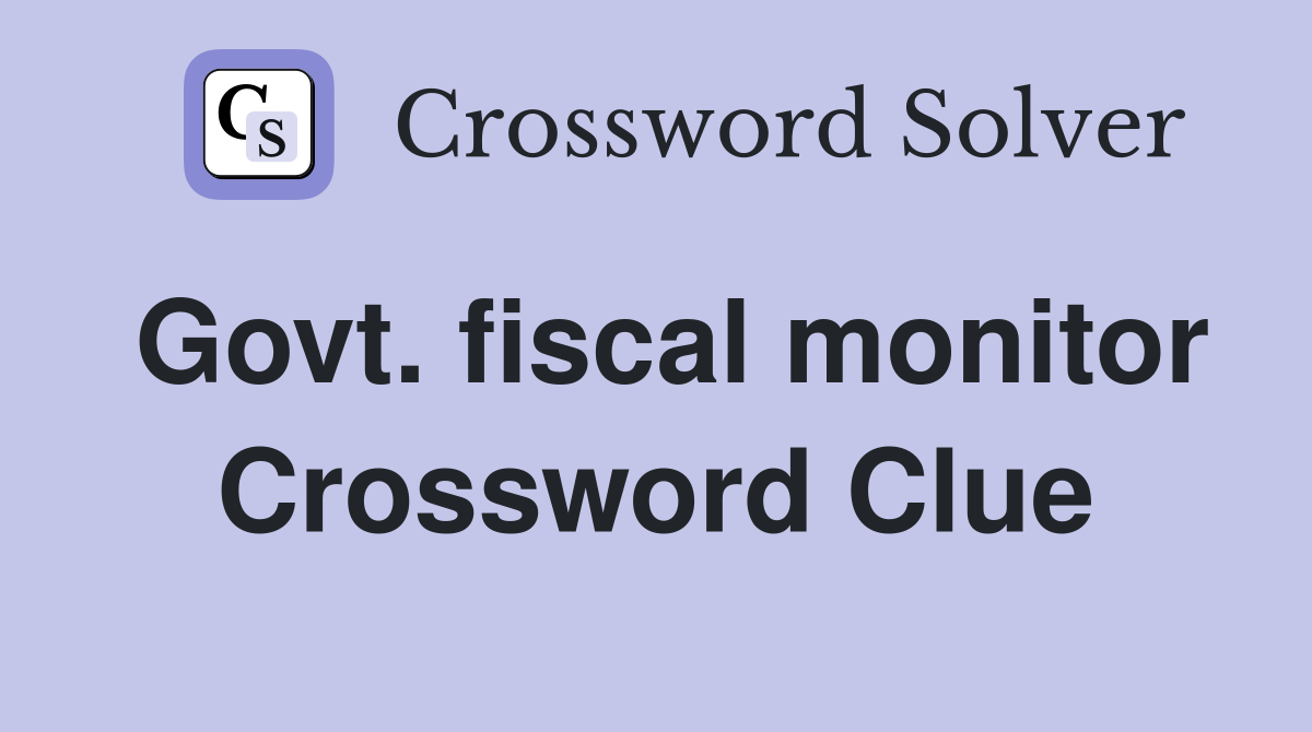 Govt. fiscal monitor Crossword Clue