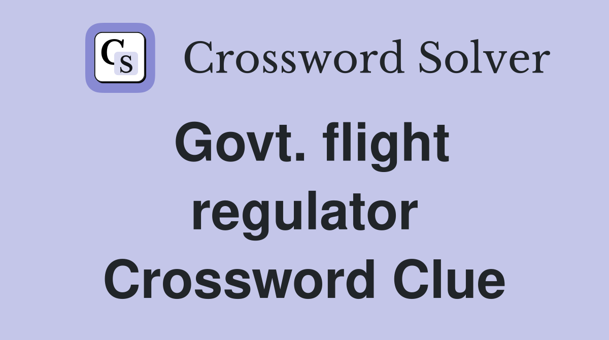 Govt. flight regulator Crossword Clue