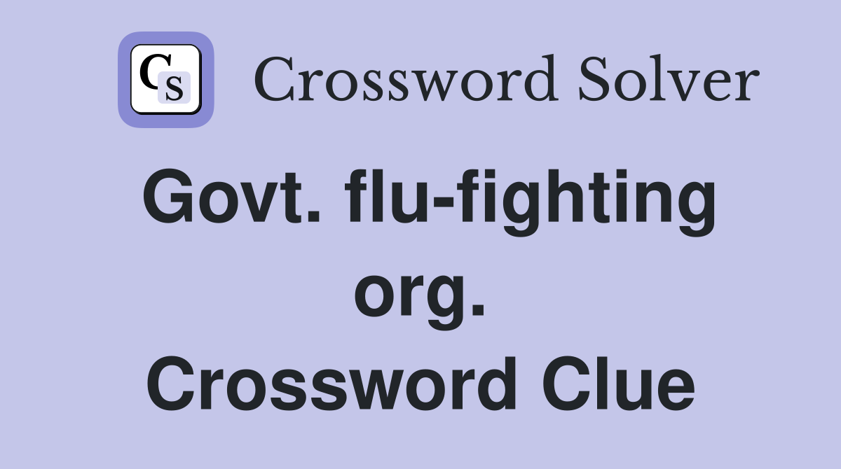 Govt. flu-fighting org. Crossword Clue