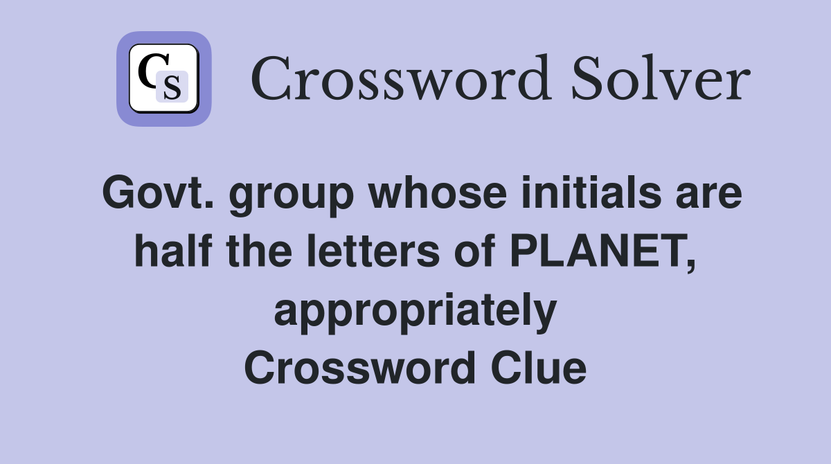 Govt. group whose initials are half the letters of PLANET, appropriately Crossword Clue