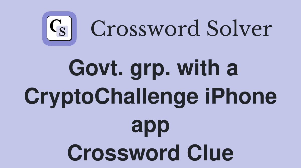 Govt. grp. with a CryptoChallenge iPhone app Crossword Clue