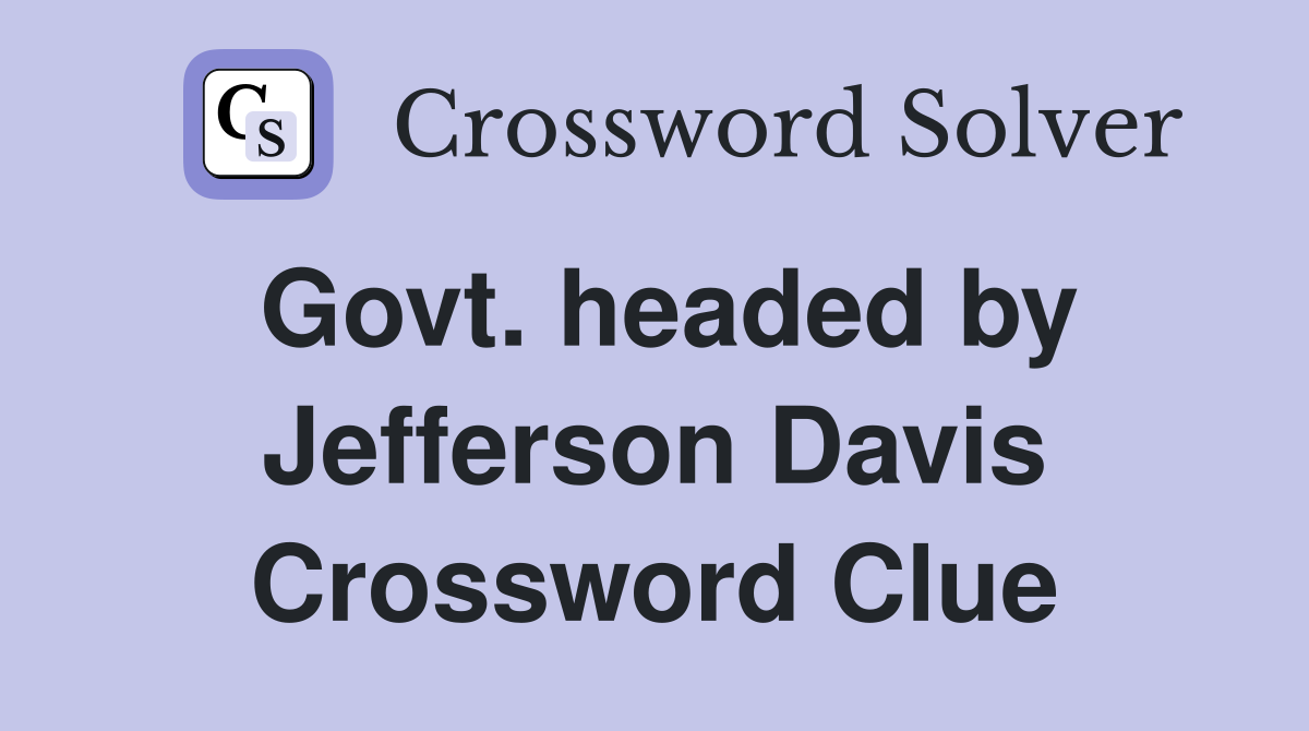 Govt. headed by Jefferson Davis Crossword Clue