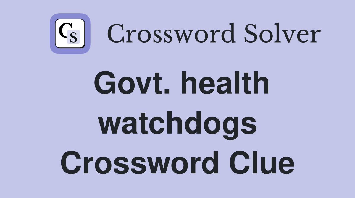 Govt. health watchdogs Crossword Clue
