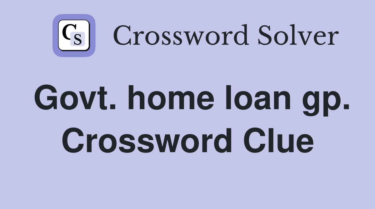 Govt. home loan gp. Crossword Clue
