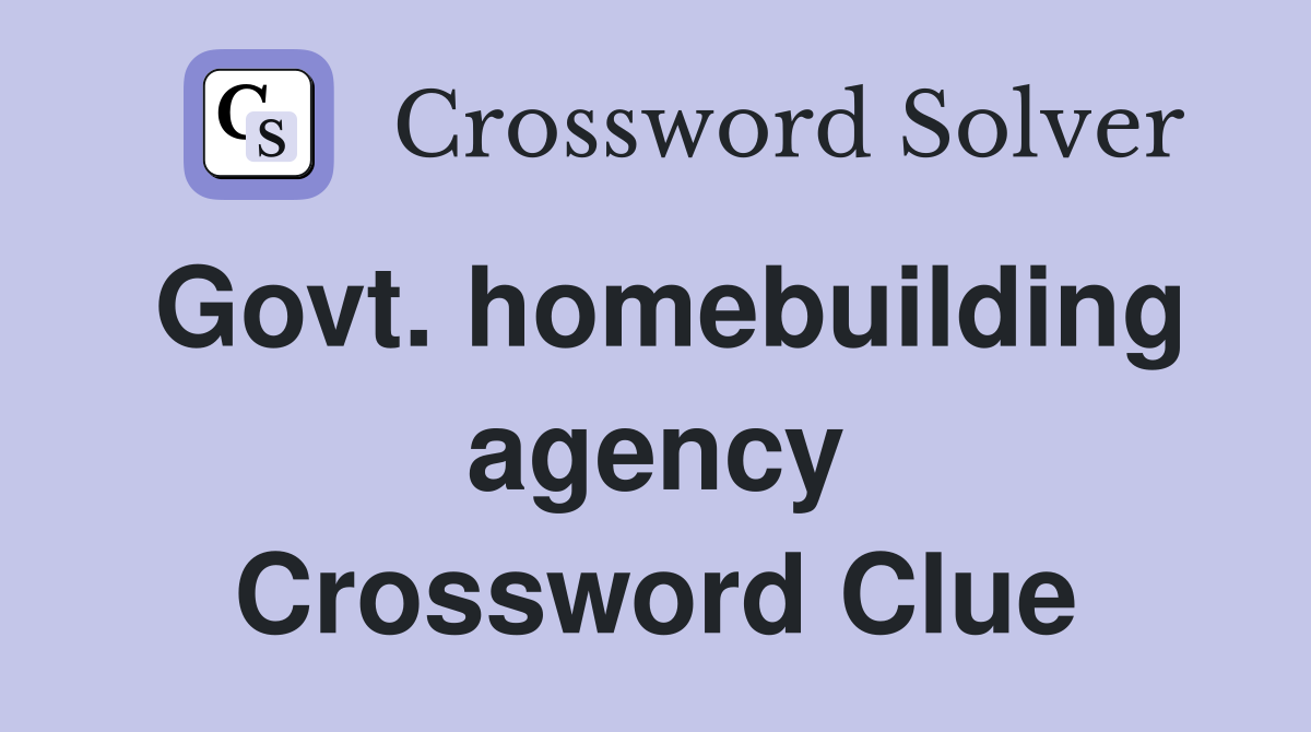 Govt. homebuilding agency Crossword Clue