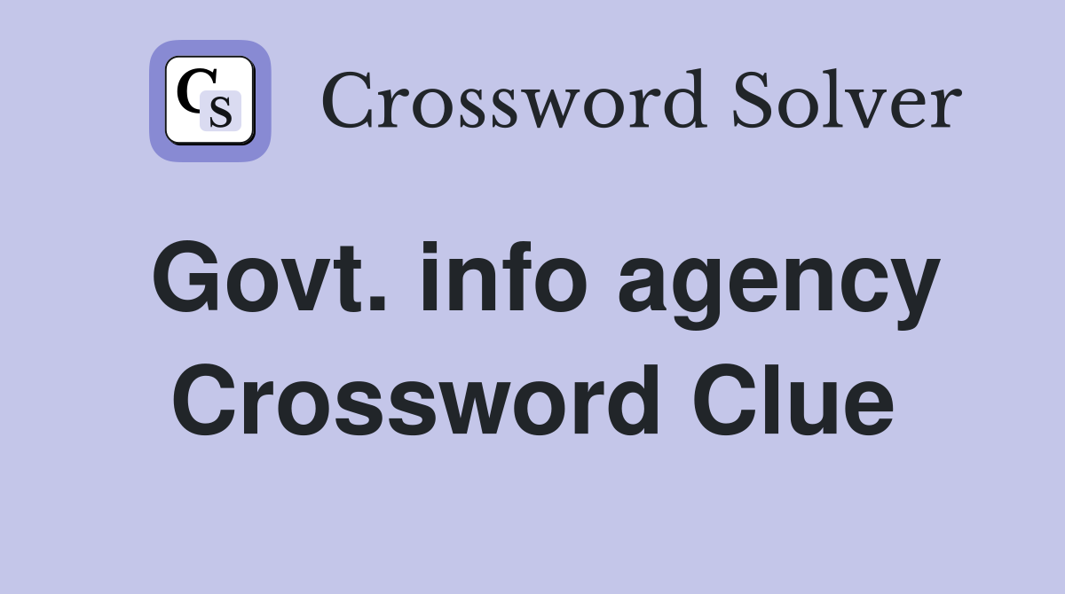 Govt. info agency Crossword Clue