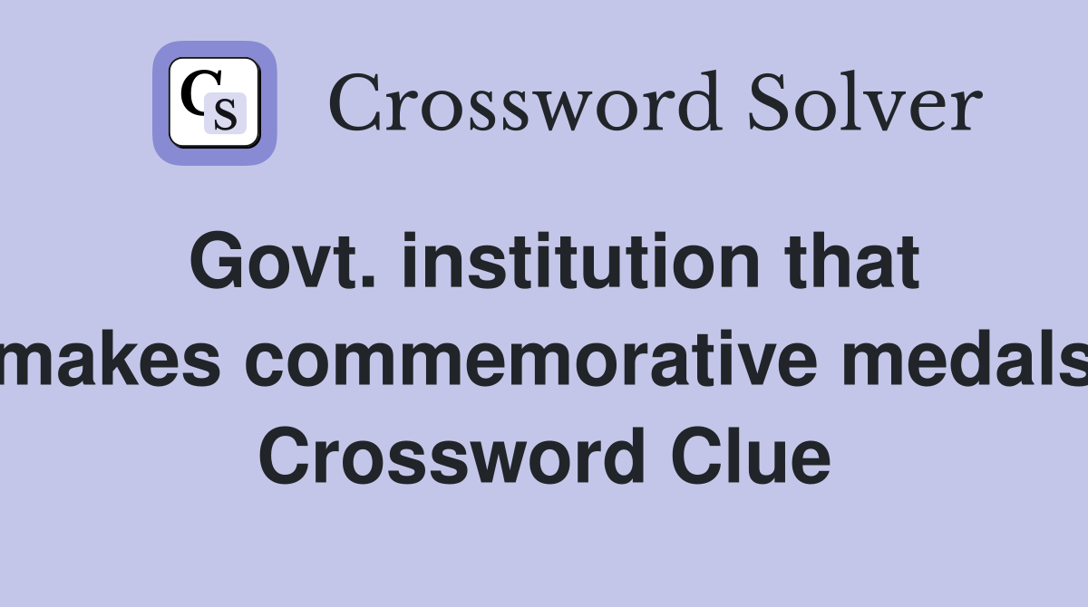 Govt. institution that makes commemorative medals Crossword Clue