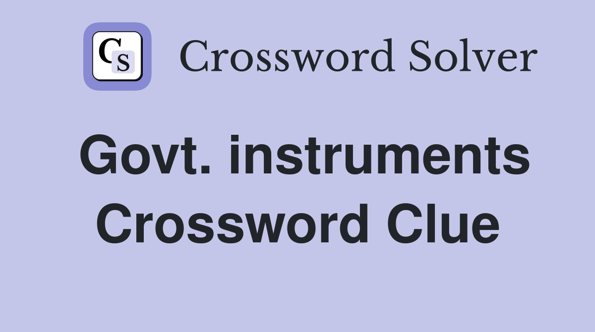Govt. instruments Crossword Clue