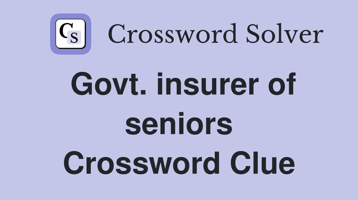 Govt. insurer of seniors Crossword Clue