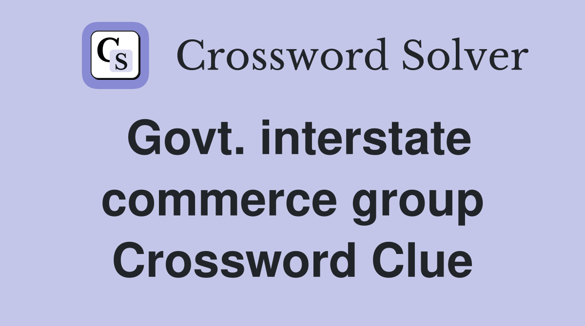 Govt. interstate commerce group Crossword Clue