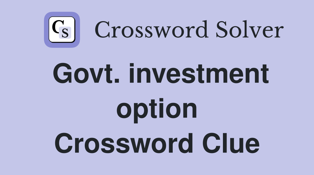Govt. investment option Crossword Clue