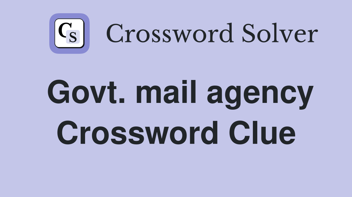 Govt. mail agency Crossword Clue