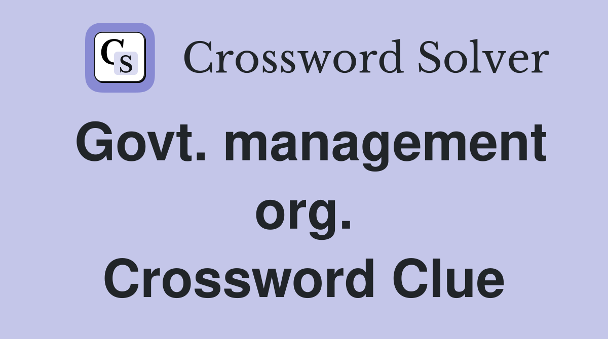 Govt. management org. Crossword Clue