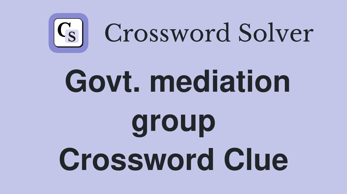 Govt. mediation group Crossword Clue