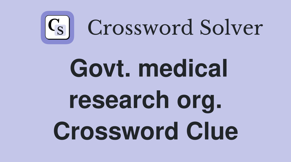 Govt. medical research org. Crossword Clue