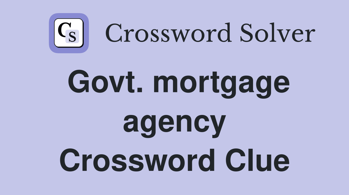 Govt. mortgage agency Crossword Clue