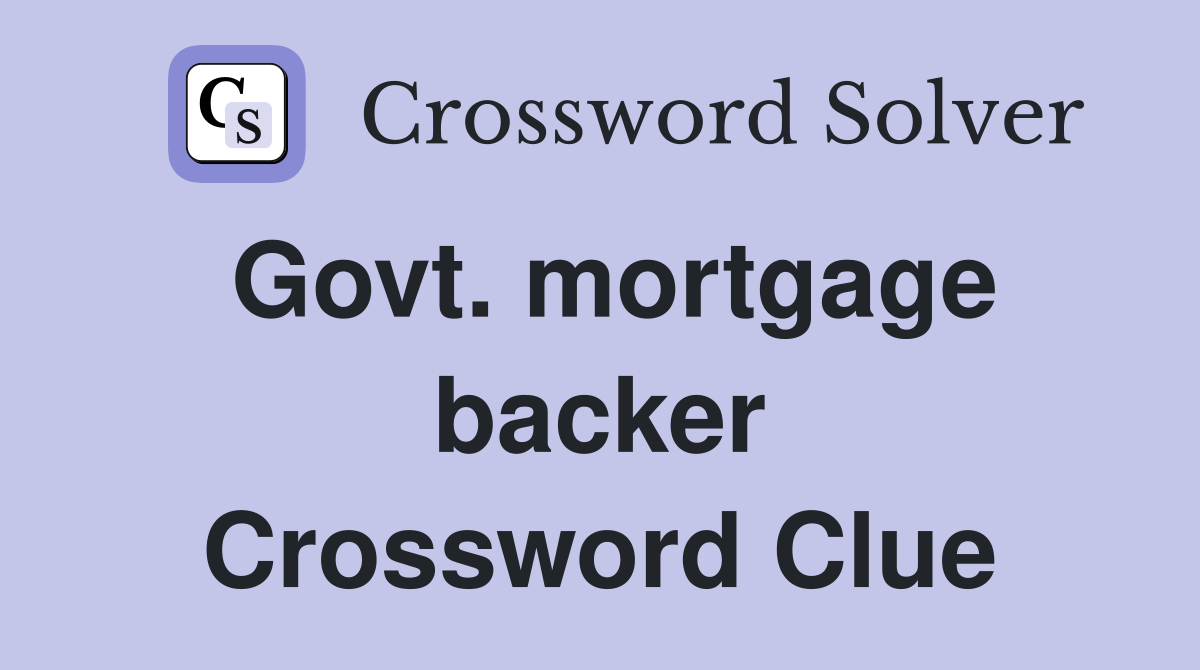 Govt. mortgage backer Crossword Clue